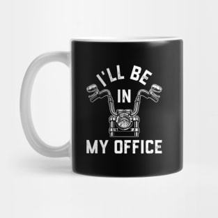 Motorcycle Rider For Motorbike I'Ll Be In My Office Mug